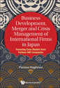 Business Development, Merger and Crisis Management of International Firms in Japan: Featuring Case Studies from Fortune 500 Companies - Hardcover