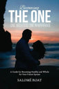 Becoming the One: One With God, One In Marriage: A Guide for Becoming Healthy and Whole for Your Future Spouse - Paperback