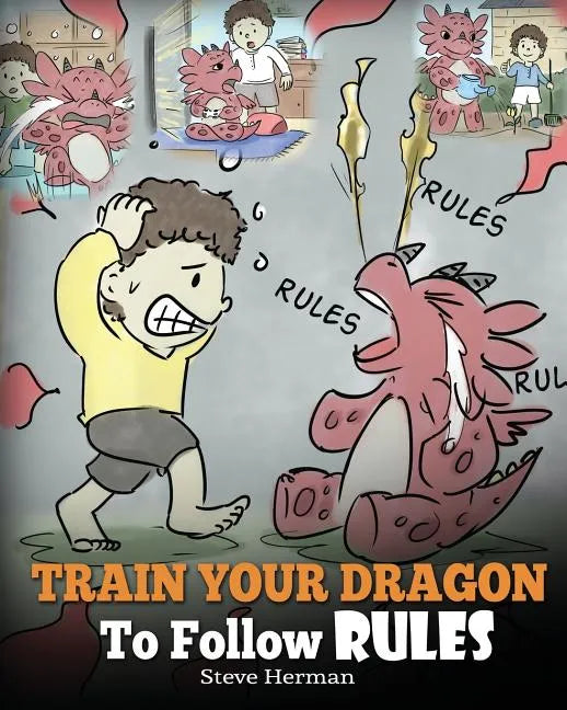 Train Your Dragon To Follow Rules: Teach Your Dragon To NOT Get Away With Rules. A Cute Children Story To Teach Kids To Understand The Importance of F - Paperback