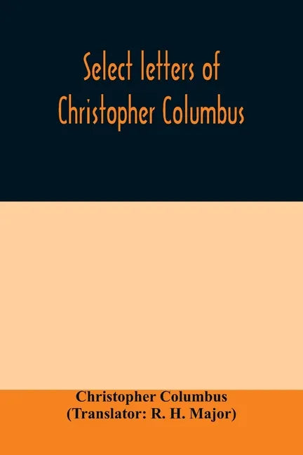 Select letters of Christopher Columbus: with other original documents, relating to his four voyages to the New World - Paperback