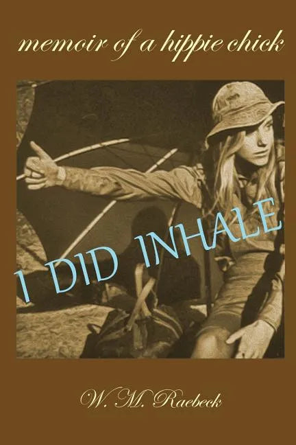I Did Inhale: Memoir of a Hippie Chick - Paperback