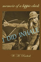 I Did Inhale: Memoir of a Hippie Chick - Paperback