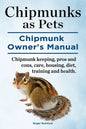 Chipmunks as Pets. Chipmunk Owners Manual. Chipmunk keeping, pros and cons, care, housing, diet, training and health. - Paperback