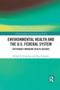 Environmental Health and the U.S. Federal System: Sustainably Managing Health Hazards - Paperback