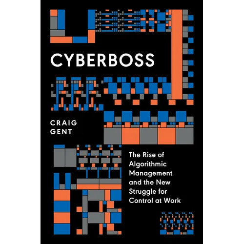 Cyberboss: The Rise of Algorithmic Management and the New Struggle for Control at Work - Paperback