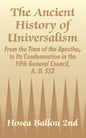 The Ancient History of Universalism: From the Time of the Apostles, to Its Condemnation in the Fifth General Council, A. D. 553 - Paperback