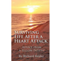 Surviving Life After A Heart Attack: Advice from a Fellow Patient - Paperback