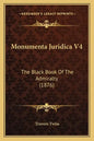 Monumenta Juridica V4: The Black Book Of The Admiralty (1876) - Paperback