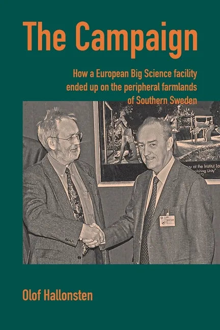 The Campaign: How a European Big Science facility ended up on the peripheral farmlands of Southern Sweden - Paperback