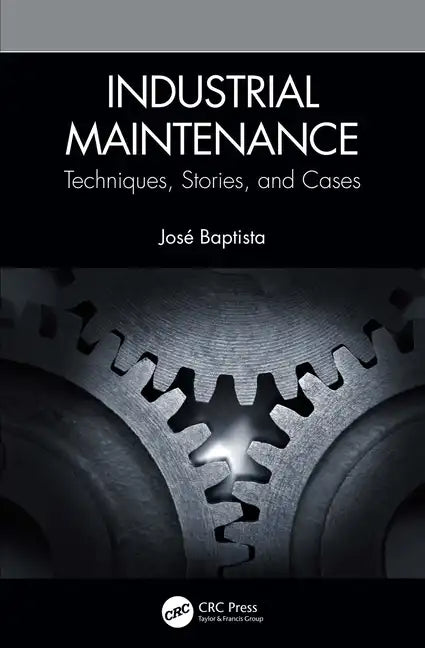 Industrial Maintenance: Techniques, Stories, and Cases - Hardcover