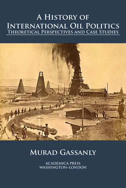 A history of international oil politics: theoretical perspectives and case studies - Paperback