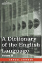 A Dictionary of the English Language, Volume II (in two volumes): In Which the Words are Deduced From Their Origin and Illustrated in their Different - Paperback