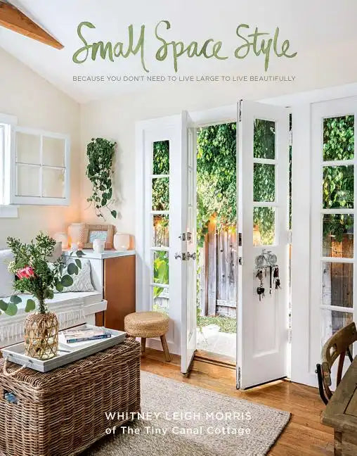 Small Space Style: Because You Don't Need to Live Large to Live Beautifully - Hardcover