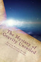 The Mystery of Gravity Unveiled: Exposing Newton's Mistake and Einstein's Real Blunder - Paperback