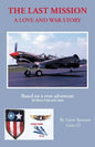 The Last Mission: A Love and War Story All about Pete and Jane, a Pilot and Nurse of World War Two with the Famed Flying Tigers 1941-194 - Paperback