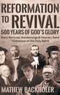 Reformation to Revival, 500 Years of God's Glory: Sixty Revivals, Awakenings and Heaven-Sent Visitations of the Holy Spirit - Hardcover
