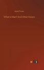 What is Man? And Other Essays - Hardcover