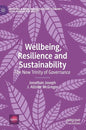 Wellbeing, Resilience and Sustainability: The New Trinity of Governance - Hardcover