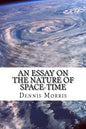 An Essay on the Nature of Space-Time: Including the Expanding Universe and Dark Energy - Paperback