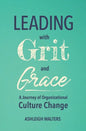 Leading with Grit and Grace: A Journey in Organizational Culture Change - Paperback