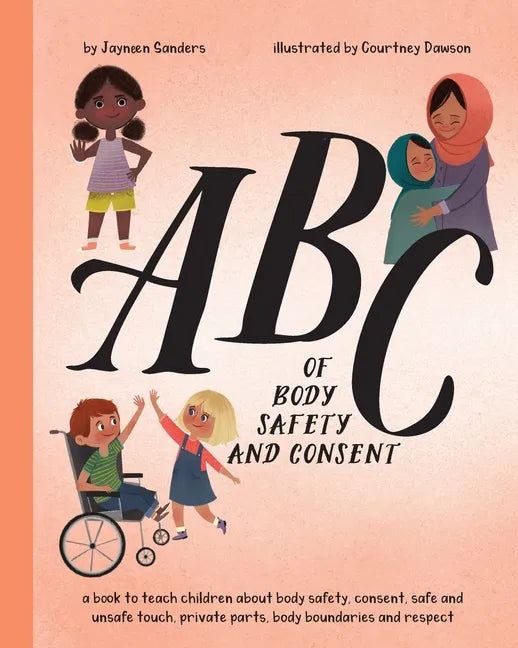 ABC of Body Safety and Consent: teach children about body safety, consent, safe/unsafe touch, private parts, body boundaries & respect - Paperback