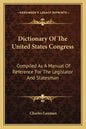 Dictionary of the United States Congress: Compiled as a Manual of Reference for the Legislator and Statesman - Paperback