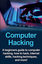 Computer Hacking: A beginners guide to computer hacking, how to hack, internet skills, hacking techniques, and more! - Paperback