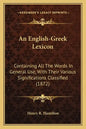 An English-Greek Lexicon: Containing All The Words In General Use, With Their Various Significations Classified (1872) - Paperback