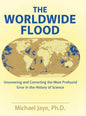 The Worldwide Flood: Uncovering and Correcting the Most Profound Error in the History of Science - Hardcover