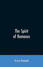 The spirit of romance; an attempt to define somewhat the charm of the pre-renaissance literature of Latin Europe - Paperback