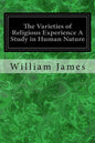 The Varieties of Religious Experience A Study in Human Nature: Being the Gifford Lectures on Natural Religion Delivered at Edinburgh in 1901-1902 - Paperback