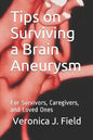 Tips on Surviving a Brain Aneurysm: For Survivors, Caregivers, and Loved Ones - Paperback
