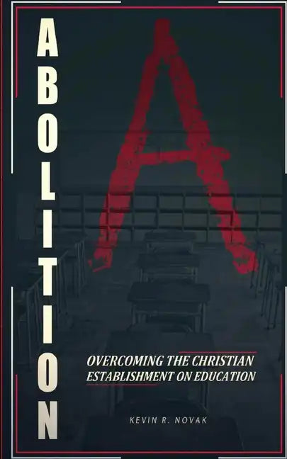 Abolition: Overcoming the Christian Establishment on Education - Paperback