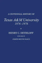 A Centennial History of Texas A&m University, 1876-1976 - Hardcover