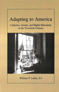 Adapting to America: Catholics, Jesuits, and Higher Education in the Twentieth Century - Paperback