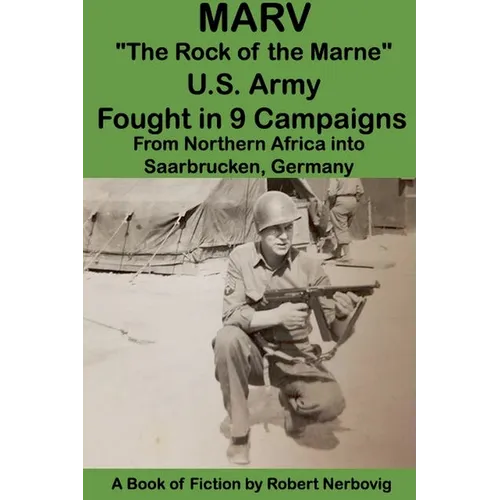 Marv - "The Rock of the Marne" U.S. Army Fought in 9 Campaigns from Northern Africa into Saarbrucken, Germany - Paperback