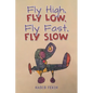 Fly High, Fly Low, Fly Fast, Fly Slow - Paperback