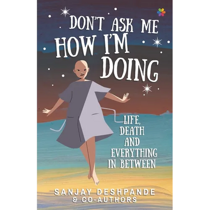 Don't Ask Me How I'm Doing: Life, death and everything in between - Paperback