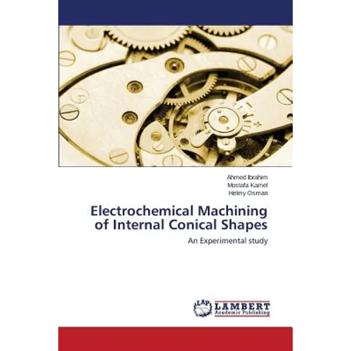 Electrochemical Machining of Internal Conical Shapes - Paperback