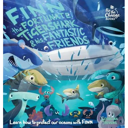 Finn the Fortunate Tiger Shark and His Fantastic Friends: Learn How to Protect Our Oceans with Finn - Hardcover