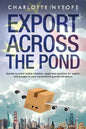Export Across The Pond: Secrets to avoid rookie mistakes, apply best practices for export and prosper in your transatlantic growth adventure - Paperback