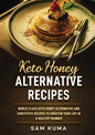 Keto Honey Alternative Recipes: World Class Keto Honey Alternative and Substitute Recipes To Sweeten Your Life in a Healthy Manner - Paperback