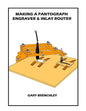 Making a Pantograph Engraver & Inlay Router - Paperback