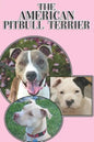 The American Pitbull Terrier: A Complete and Comprehensive Beginners Guide To: Buying, Owning, Health, Grooming, Training, Obedience, Understanding - Paperback