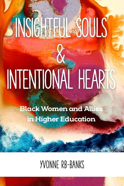Insightful Souls & Intentional Hearts: Black Women and Allies in Higher Education - Paperback