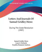 Letters And Journals Of Samuel Gridley Howe: During The Greek Revolution (1907) - Paperback