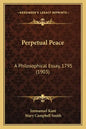 Perpetual Peace: A Philosophical Essay, 1795 (1903) - Paperback