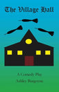 The Village Hall: A Comedy Play - Paperback