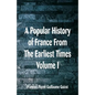 A Popular History of France From The Earliest Times: Volume I - Paperback