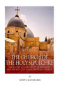 The Church of the Holy Sepulchre: The History of Christianity in Jerusalem and the Holy City's Most Important Church - Paperback